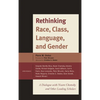 Rethinking Race, Class, Language, and Gender: A Dialogue with Noam Chomsky and Other Leading Scholars - Hardcover