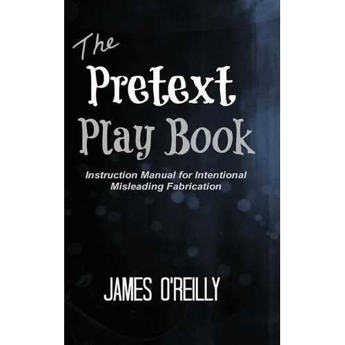 The Pretext Playbook: Instruction Manual for Intentional Misleading Fabrication - Paperback