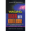 Waging War with Knowledge: Doing Strategic Spiritual Warfare and Bold Intercession - Paperback