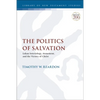 The Politics of Salvation: Lukan Soteriology, Atonement, and the Victory of Christ - Paperback