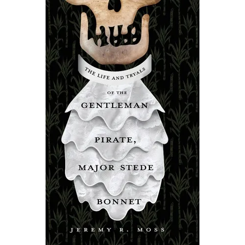 The Life and Tryals of the Gentleman Pirate, Major Stede Bonnet - Hardcover