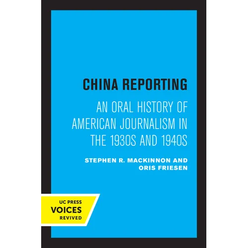 China Reporting: An Oral History of American Journalism in the 1930s and 1940s - Paperback
