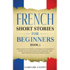 French Short Stories for Beginners Book 3: Over 100 Dialogues and Daily Used Phrases to Learn French in Your Car. Have Fun & Grow Your Vocabulary, wit - Paperback
