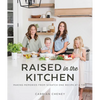 Raised in the Kitchen: Making Memories from Scratch One Recipe at a Time - Paperback