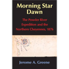 Morning Star Dawn: The Powder River Expedition and the Northern Cheyennes, 1876 Volume 2 - Hardcover