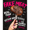 Fake Meat: Real Food for Vegan Appetites - Hardcover