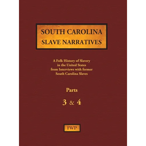 South Carolina Slave Narratives - Parts 3 & 4: A Folk History of Slavery in the United States from Interviews with Former Slaves - Hardcover