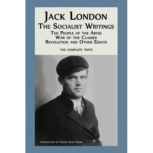 Jack London: The Socialist Writings: The People of the Abyss, War of the Classes, Revolution and Other Essays - Paperback