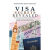Visa Secrets Revealed: How to Get a Visa to America, Canada, Europe, Australia and Other Foreign Countries: Guide to Life Overseas - Paperback