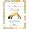 Itsy Bitsy Yoga: Poses to Help Your Baby Sleep Longer, Digest Better, and Grow Stronger - Paperback
