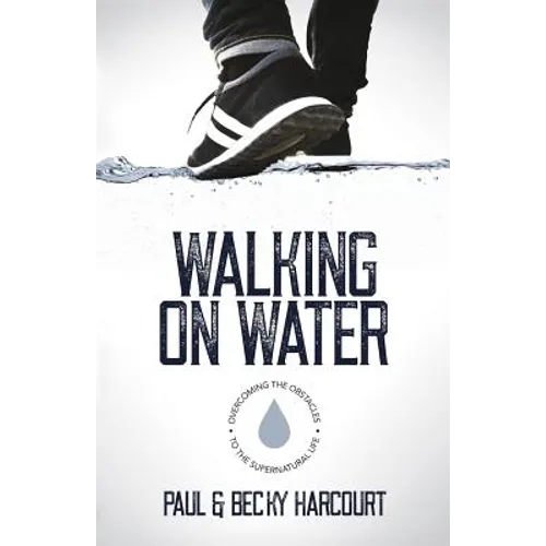 Walking on Water: Overcoming the obstacles to the supernatural life - Paperback
