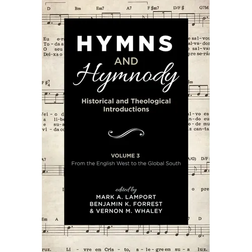 Hymns and Hymnody: Historical and Theological Introductions, Volume 3: From the English West to the Global South - Hardcover