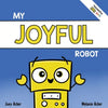 My Joyful Robot: A Children's Social Emotional Book About Positivity and Finding Joy - Paperback