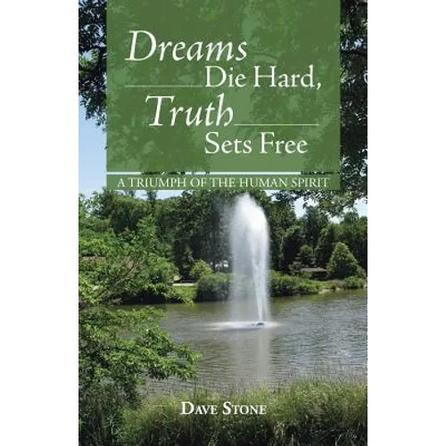 Dreams Die Hard, Truth Sets Free: A Triumph of the Human Spirit - Paperback