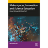 Makerspaces, Innovation and Science Education: How, Why, and What For? - Paperback