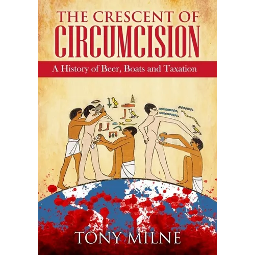 The Crescent of Circumcision: A History of Beer, Boats and Taxation - Paperback