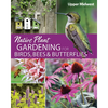 Native Plant Gardening for Birds, Bees & Butterflies: Upper Midwest - Paperback