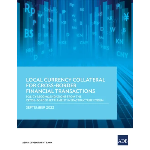 Local Currency Collateral for Cross-Border Financial Transactions: Policy Recommendations from the Cross-Border Settlement Infrastructure Forum - Paperback