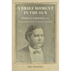 A Brief Moment in the Sun: Francis Cardozo and Reconstruction in South Carolina - Paperback