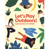Let's Play Outdoors!: Exploring Nature for Children - Hardcover