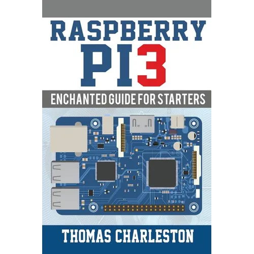 Raspberry Pi3: Enchanted Guide For Starters - Paperback