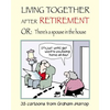 Living Together After Retirement: or, There's a Spouse in the House - Paperback