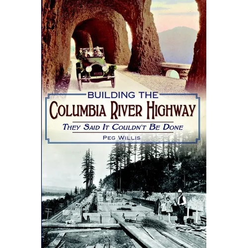 Building the Columbia River Highway: They Said It Couldn't Be Done - Paperback