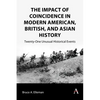The Impact of Coincidence in Modern American, British, and Asian History: Twenty-One Unusual Historical Events - Paperback