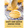 Easy And Quick Amish Food: Recipes For Delicious Meals: The Love Of Amish For Baking - Paperback