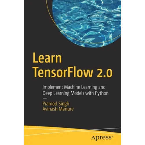 Learn Tensorflow 2.0: Implement Machine Learning and Deep Learning Models with Python - Paperback