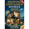 Shipping Container Homes Guide For Beginners: Create A Sustainable Homestead, Stop Paying Rent & Live Comfortably - Paperback