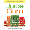 Juice Guru: Transform Your Life by Adding One Juice a Day: Boost Vitality, Increase Longevity & Stay Slim - Paperback