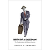 Birth of a Salesman: The Transformation of Selling in America - Paperback