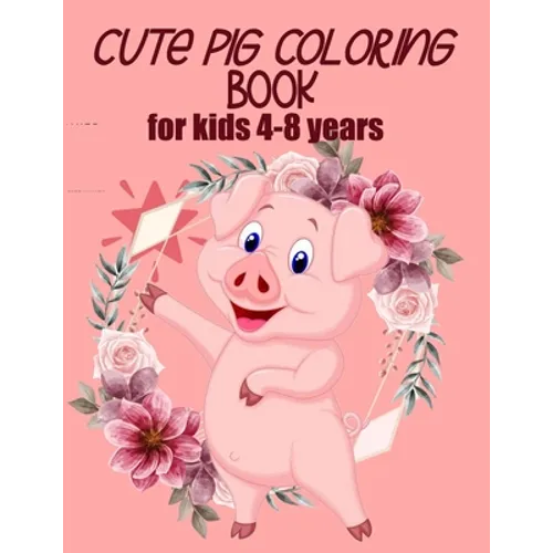cute pig coloring book for kids 4-8 years (US EDITION): practice and lern coloring book for kids, draw and polish your talents - Paperback