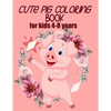 cute pig coloring book for kids 4-8 years (US EDITION): practice and lern coloring book for kids, draw and polish your talents - Paperback