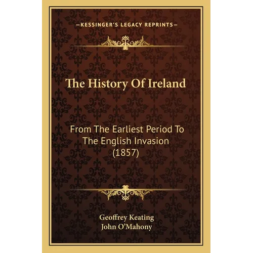 The History Of Ireland: From The Earliest Period To The English Invasion (1857) - Paperback