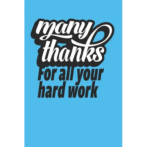 Many Thanks For All Your Hard Work: Employee Appreciation Gift for Your Employees, Coworkers, or Boss - Paperback