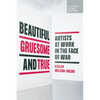 Beautiful, Gruesome, and True: Artists at Work in the Face of War - Paperback