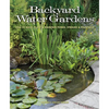 Backyard Water Gardens: How to Build, Plant & Maintain Ponds, Streams & Fountains - Paperback