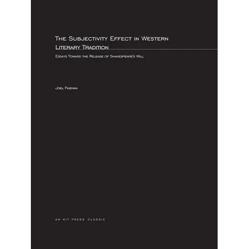 The Subjectivity Effect in Western Literary Tradition: Essays toward the Release of Shakespeare's Will - Paperback