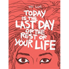 Today Is the Last Day of the Rest of Your Life - Paperback