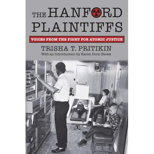 The Hanford Plaintiffs: Voices from the Fight for Atomic Justice - Paperback