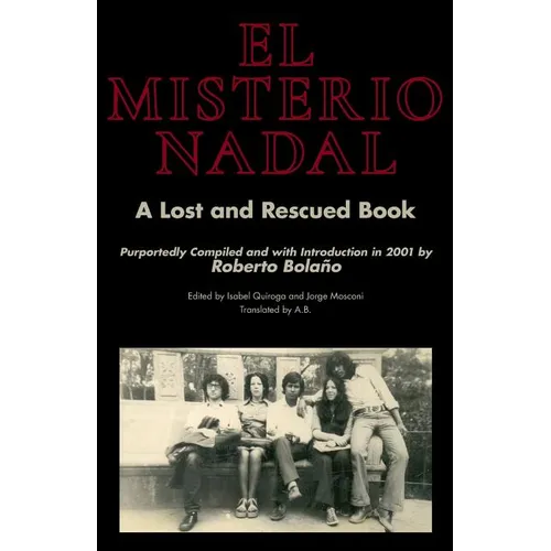 El Misterio Nadal: A Lost and Rescued Book Purportedly Compiled and with Introduction in 2001 by Roberto Bolaño - Paperback