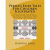 Persian Fairy Tales For Children Illustrated: The Cat and The Mouse. The Son of the Soap Seller. The King's Treasure. The King and The Fisherman. - Paperback