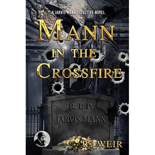 Mann in the Crossfire: A Jarvis Mann Hardboiled Detective Mystery Novel - Paperback
