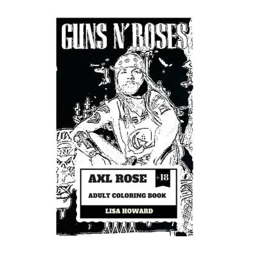 Axl Rose Adult Coloring Book: Guns'n'roses Lead Singer and Hard Rock Icon, AC/DC Vocalist and Talented Rebel Inspired Adult Coloring Book - Paperback