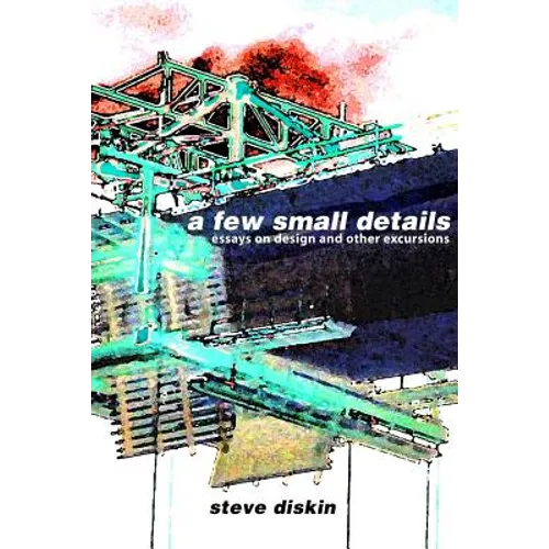 A Few Small Details: Essays on Design and Other Excursions - Paperback