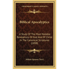 Biblical Apocalyptics: A Study Of The Most Notable Revelations Of God And Of Christ In The Canonical Scriptures (1898) - Hardcover