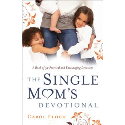 Single Mom's Devotional: A Book of 52 Practical and Encouraging Devotions - Paperback