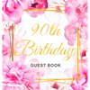 90th Birthday Guest Book: An Elegant Floral Keepsake for Her 90th Birthday - Square Hardcover Guest Sign-In Book for Women, Mom & Grandma with 105 Pag - Hardcover